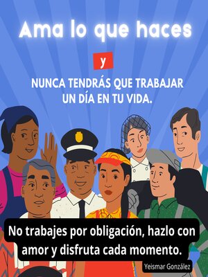cover image of Ama lo que haces y nunca tendrás que trabajar un día en tu vida.